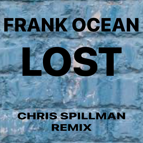 LOST - FRANK OCEAN - CHRIS SPILLMAN REMIX