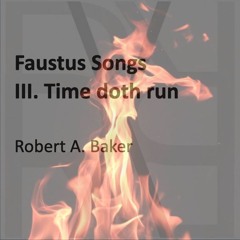 Faustus Songs, III. Time doth run