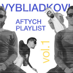 VYBLIADKOVI AFTYCH PLAYLIST VOL.1