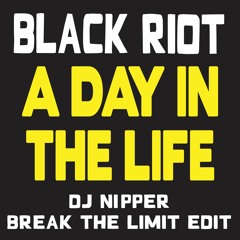 Black Riot - A Day In The Life (DJ Nipper Break The Limit Edit)