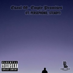 Esaul 98- Empty Promises (feat. Persephonie & $teady!)