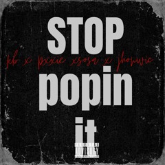 Stop popin it ft pxxkie x sosa x jhonwicc
