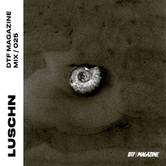 DTF MAGAZINE MIX / 25 — LUSCHN