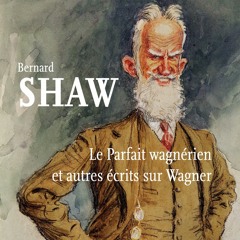 Bernard Shaw - Le Parfait wagnérien et autres écrits sur Wagner
