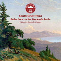 READ KINDLE ✓ Santa Cruz Trains: Reflections on the Mountain Route by  Derek R Whaley
