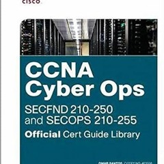 [PDF❤️Download✔️ CCNA Cyber Ops (SECFND #210-250 and SECOPS #210-255) Official Cert Guide Library Fu