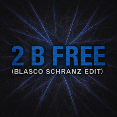 2 B Free - Blasco Schranz Edit [FREE DOWNLOAD]