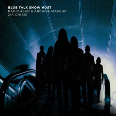 Blue Talk Show Host (Radiohead & Archive mashup)