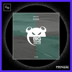 PREMIERE: DMTRY - Kuma | Big Toys Productiion