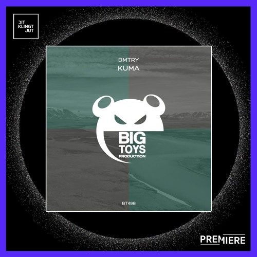PREMIERE: DMTRY - Kuma | Big Toys Productiion