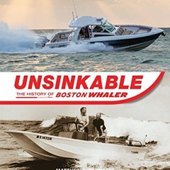 [View] [KINDLE PDF EBOOK EPUB] Unsinkable: The History of Boston Whaler by  Matthew D. Plunkett &  M