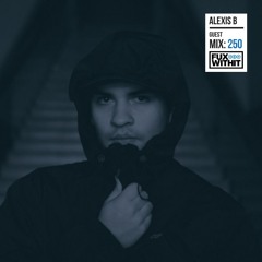 FUXWITHIT Guest Mix: 250 - Alexis B