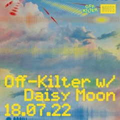 Off-Kilter w/ Daisy Moon - Noods 18.07.22