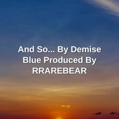 And So... By Demise Blue