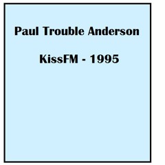Paul Trouble Anderson - Kiss 100 FM - August 1995