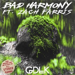GDLK - Bad Harmony Ft. Zach Farris