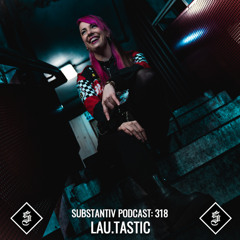 SUBSTANTIV podcast 318 LAU.TASTIC
