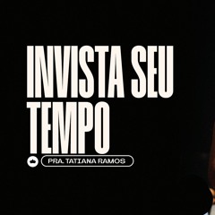 Invista Seu Tempo | Pra. Tatiana Ramos