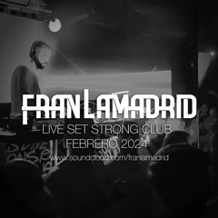 FRAN LAMADRID @ STRONG CLUB LIVE SET FEBRUARY 2024