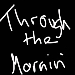 THROUGH THE MORNIN' [BDAY FREE DL]