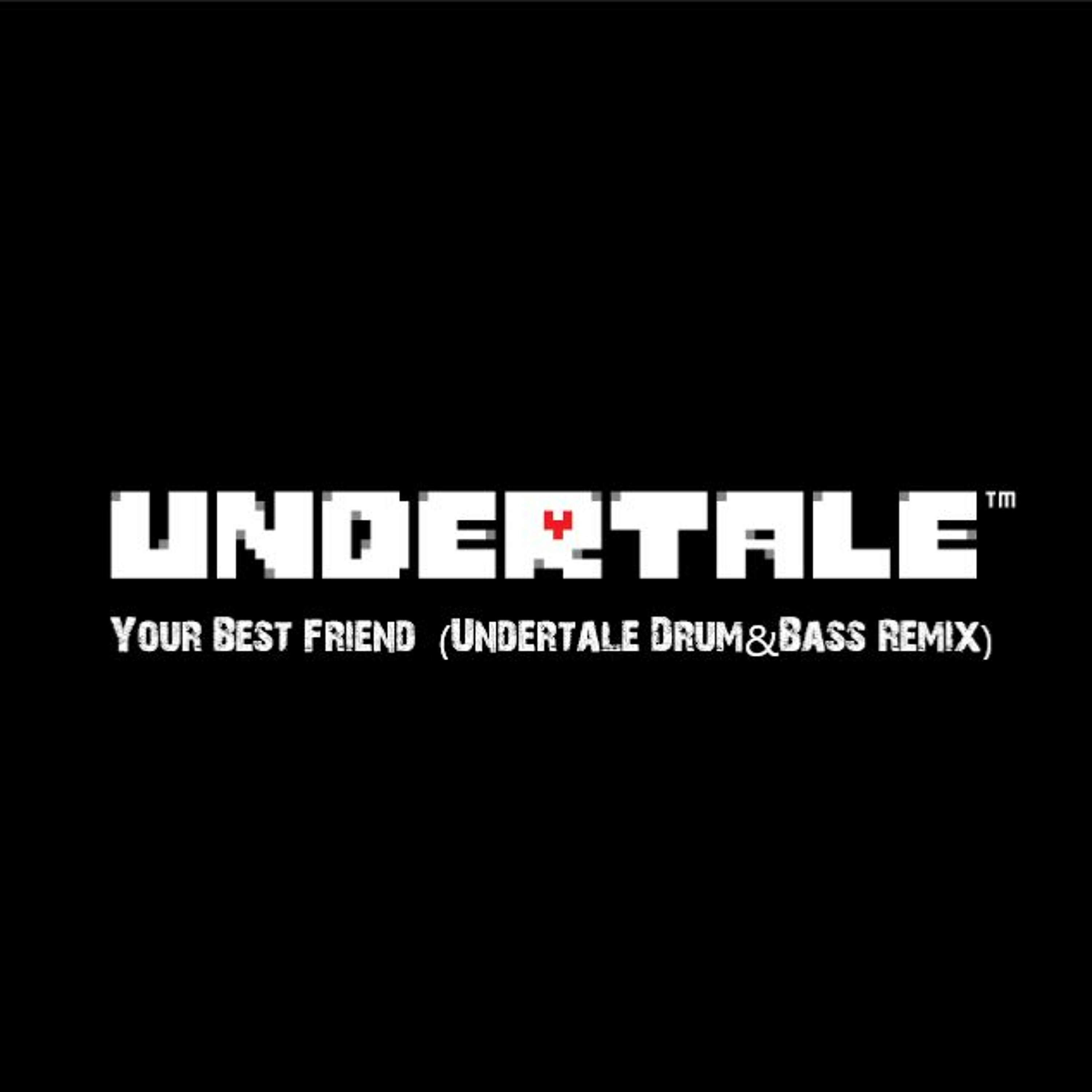 Your Best Friend (Undertale Drum&Bass Remix) feat. Sans