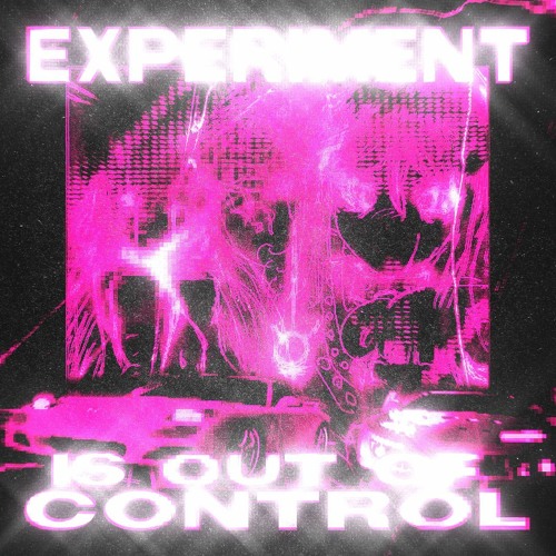 experiment is out of control w/youwillneverunderstundhowmuchyouhateme(yxtory)