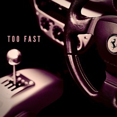 Too Fast