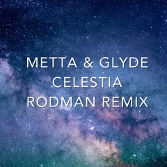 Metta & Glyde - Celestia (Rodman's Blinding Lights Remix)