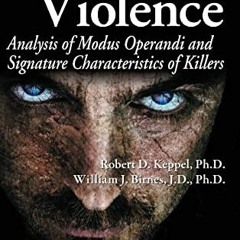 VIEW [PDF EBOOK EPUB KINDLE] Serial Violence: Analysis of Modus Operandi and Signatur