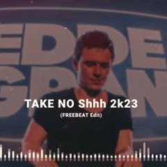 Fedde Le Grand - Take No Shhh.. 2023 (Freebeat Edit) FINAL