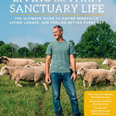[View] EBOOK 🗃️ Living the Farm Sanctuary Life: The Ultimate Guide to Eating Mindful