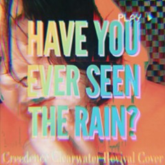 Have You Ever Seen The Rain? (Creedence Clearwater Revival Cover)