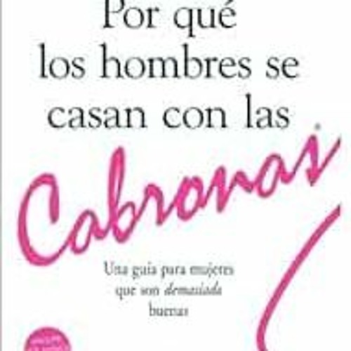 [Read] [PDF EBOOK EPUB KINDLE] Por Qué Los Hombres Se Casan Con Las Cabronas: Una Guía Para Mujere