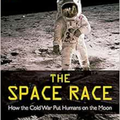 [View] EBOOK 📋 The Space Race: How the Cold War Put Humans on the Moon by Matthew Br