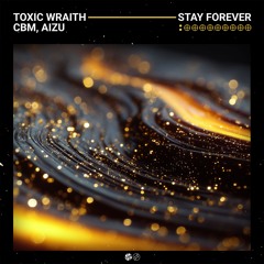 Toxic Wraith, CBM, Aizu - Stay Forever [Bass House Music x Futurized]