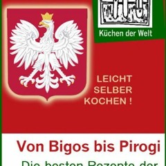 Polnische Rezepte - Das Kochbuch der Polen: Die besten polnischen Gerichte von Bigos bis Pirogi |