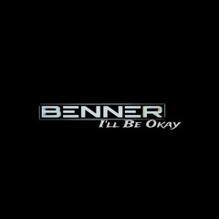 BENNER - I’LL BE OKAY