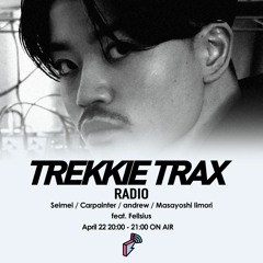 2022/04/22 TREKKIE TRAX RADIO : Fellsius「Jom/Kai」リリース特集