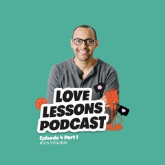 Love Lessons Podcast Episode 4 - Rich Villodas Part 1