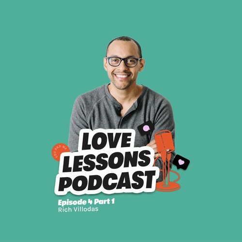 Love Lessons Podcast Episode 4 - Rich Villodas Part 1