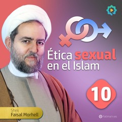 Comprendiendo la Perspectiva del Islam sobre la Homosexualidad || Ética Sexual en el Islam || 10