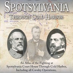 Your F.R.E.E Book The Maps of Spotsylvania through Cold Harbor: An Atlas of the Fighting at