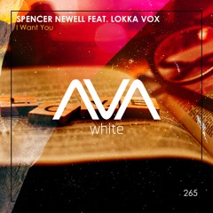 AVAW265 - Spencer Newell Feat. Lokka Vox - I Want You *Out Now*
