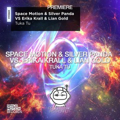 PREMIERE: Space Motion & Silver Panda Vs. Erika Krall & Lian Gold - Tuka Tu  [Space Motion Rec]