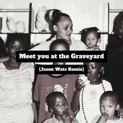 MEET YOU AT THE GRAVEYARD (Jason Wats Remix)