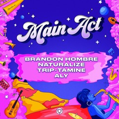 Main Act (Brandon Hombre, Naturalize, Trip-Tamine)(feat. Aly)