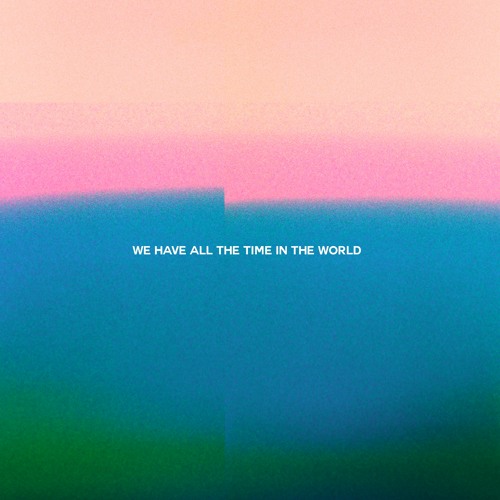 We Have All The Time In The World
