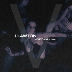 Vortcast 004 - J-Lawton