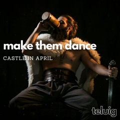 CASTLE IN APRIL - make them dance