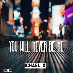 YOU WILL NEVER BE ME